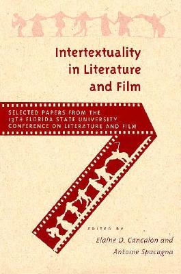 Intertextuality in Literature and Film (FLORIDA STATE UNIVERSITY CONFERENCE ON LITERATURE AND FILM//SELECTED PAPERS)