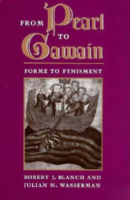 Image for From Pearl to Gawain: Forme to Fynisment Blanch, Robert J. and Wasserman, Julian N.