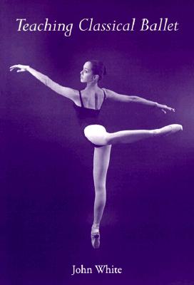 TEACHING CLASSICAL BALLET