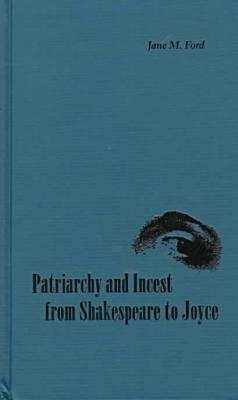 Patriarchy and Incest From Shakespeare to Joyce
