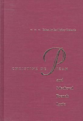Christine de Pizan and Medieval French Lyric Earl Jeffrey Richards