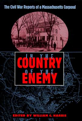 IN THE COUNTRY OF THE ENEMY: THE CIVIL WAR REPORTS OF A MASSACHUSETTS CORPORAL (NEW PERSPECTIVES ON THE HISTORY OF THE SOUTH)