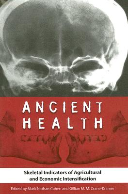 ANCIENT HEALTH: SKELETAL INDICATORS OF AGRICULTURAL AND ECONOMIC INTENSIFICATION (BIOARCHAEOLOGICAL INTERPRETATIONS OF THE HUMAN PAST: LOCAL, REGIONAL, AND GLOBAL)