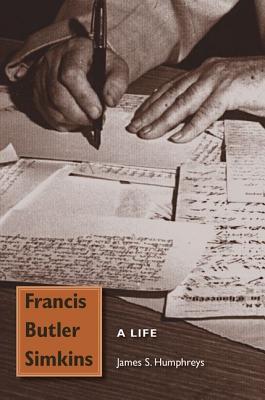 Francis Butler Simkins: A Life (New Perspectives on the History of the South)