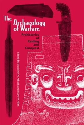 Image for THE ARCHAEOLOGY OF WARFARE: PREHISTORIES OF RAIDING AND CONQUEST THE ARCHAEOLOGY OF WARFARE: PREHISTORIES OF RAIDING AND CONQUEST