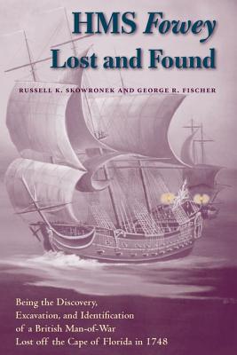 HMS FOWEY LOST AND FOUND: BEING THE DISCOVERY, EXCAVATION, AND IDENTIFICATION OF A BRITISH MAN-OF-WAR LOST OFF THE CAPE OF FLORIDA IN 1748