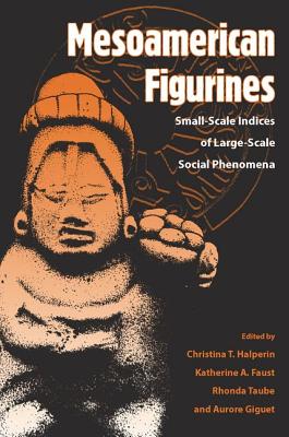 MESOAMERICAN FIGURINES: SMALL-SCALE INDICES OF LARGE-SCALE SOCIAL PHENOMENA