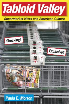 TABLOID VALLEY: SUPERMARKET NEWS AND AMERICAN CULTURE