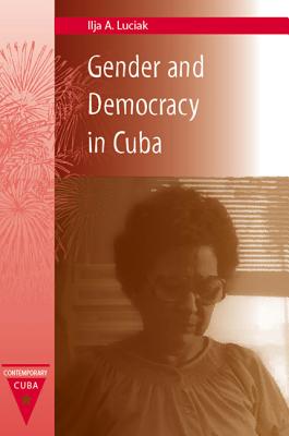 Gender and Democracy in Cuba (Contemporary Cuba)