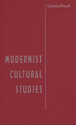 Modernist Cultural Studies Driscoll, Catherine