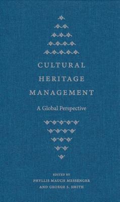 CULTURAL HERITAGE MANAGEMENT: A GLOBAL PERSPECTIVE (CULTURAL HERITAGE STUDIES)