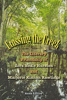 Crossing the Creek: The Literary Friendship of Zora Neale Hurston and Marjorie Kinnan Rawlings