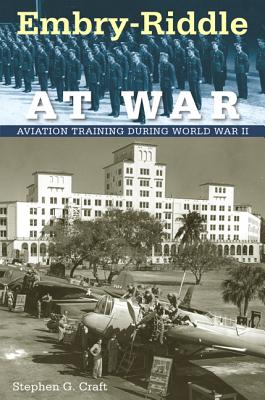 Image for EMBRY-RIDDLE AT WAR: AVIATION TRAINING DURING WORLD WAR II (FLORIDA HISTORY AND CULTURE) EMBRY-RIDDLE AT WAR: AVIATION TRAINING DURING WORLD WAR II (FLORIDA HISTORY AND CULTURE)