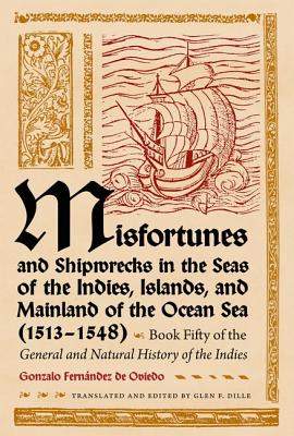 Misfortunes and Shipwrecks in the Seas of the Indies, Islands, and Mainland of the Ocean Sea (15131548): Book Fifty of the General and Natural History of the Indies