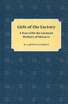 Image for Girls of the Factory; A Year with the Garment Workers of Morocco Girls of the Factory; A Year with the Garment Workers of Morocco