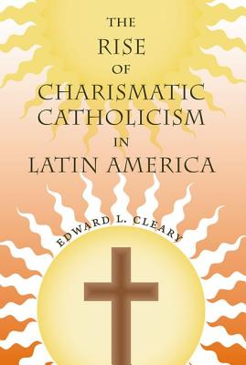 The Rise of Charismatic Catholicism in Latin America