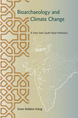 BIOARCHAEOLOGY AND CLIMATE CHANGE: A VIEW FROM SOUTH ASIAN PREHISTORY