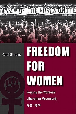 FREEDOM FOR WOMEN Forging the Women's Liberation Movement, 1953-1970