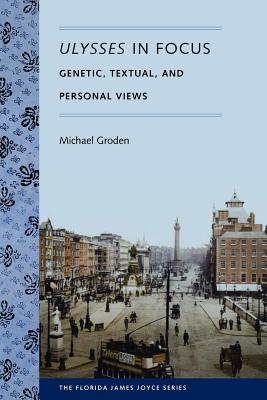 Image for ULYSSES IN FOCUS: GENETIC, TEXTUAL, AND PERSONAL VIEWS ULYSSES IN FOCUS: GENETIC, TEXTUAL, AND PERSONAL VIEWS