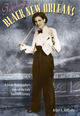 PICTURING BLACK NEW ORLEANS: A CREOLE PHOTOGRAPHER'S VIEW OF THE EARLY TWENTIETH CENTURY