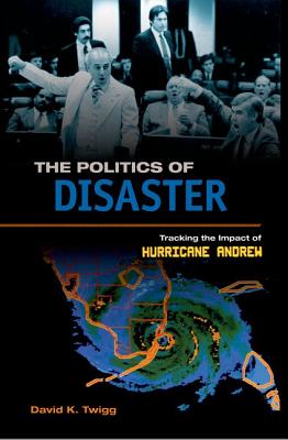 THE POLITICS OF DISASTER: TRACKING THE IMPACT OF HURRICANE ANDREW