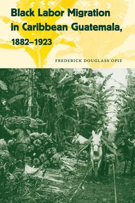 Black Labor Migration in Caribbean Guatemala, 1882-1923