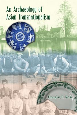 ARCHAEOLOGY OF ASIAN TRANSNATIONALISM (CO-PUBLISHED WITH THE SOCIETY FOR HISTORICAL ARCHAEOLOGY)