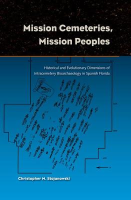 MISSION CEMETERIES, MISSION PEOPLES: HISTORICAL AND EVOLUTIONARY DIMENSIONS OF INTRACEMETARY BIOARCHAEOLOGY IN SPANISH FLORIDA