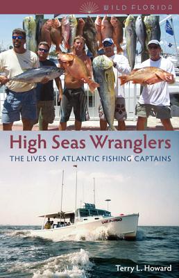Image for High Seas Wranglers: The Lives of Atlantic Fishing Captains (Wild Florida)