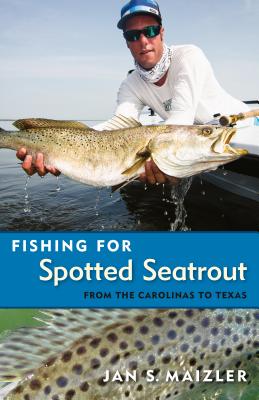 Image for FISHING FOR SPOTTED SEATROUT From the Carolinas to Texas FISHING FOR SPOTTED SEATROUT From the Carolinas to Texas