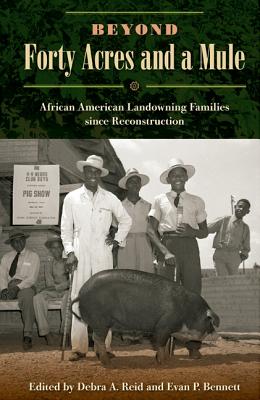 BEYOND FORTY ACRES AND A MULE: AFRICAN AMERICAN LANDOWNING FAMILIES SINCE RECONSTRUCTION