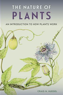 Image for THE NATURE OF PLANTS: AN INTRODUCTION TO HOW PLANTS WORK THE NATURE OF PLANTS: AN INTRODUCTION TO HOW PLANTS WORK