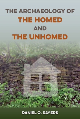 THE ARCHAEOLOGY OF THE HOMED AND THE UNHOMED