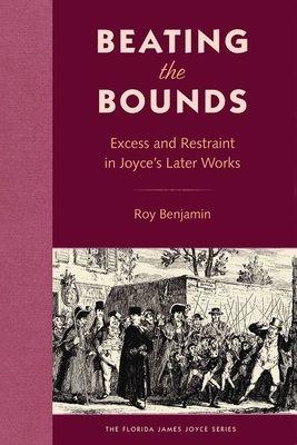 Image for BEATING THE BOUNDS: EXCESS AND RESTRAINT IN JOYCES LATER WORKS BEATING THE BOUNDS: EXCESS AND RESTRAINT IN JOYCES LATER WORKS