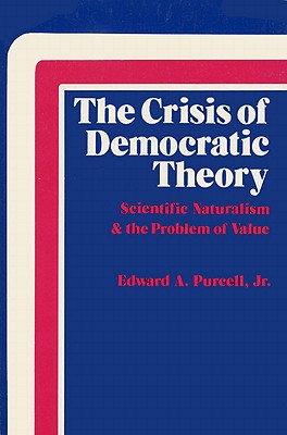 The Crisis of Democratic Theory: Scientific Naturalism and the Problem of Value