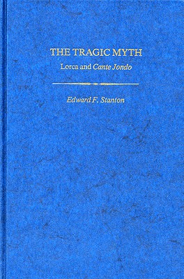 TRAGIC MYTH: LORCA AND CANTE JONDO; STUDIES IN ROMANCE LANGUAGES