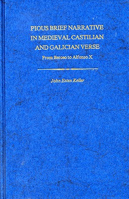 PIOUS BRIEF NARRATIVE IN MEDIEVAL CASTILIAN AND GALICIAN VERSE, FROM BERCEO TO ALFONSO X