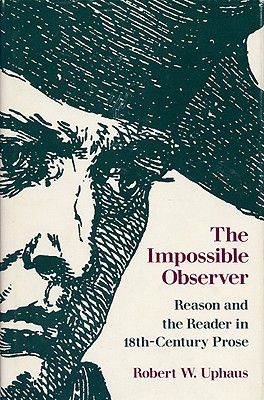 Image for THE IMPOSSIBLE OBSERVER: REASON AND THE READER IN EIGHTEENTH-CENTURY PROSE THE IMPOSSIBLE OBSERVER: REASON AND THE READER IN EIGHTEENTH-CENTURY PROSE