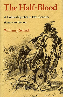 The Half-Blood: A Cultural Symbol in Nineteenth-Century American Fiction