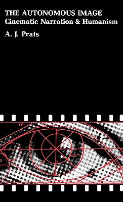 Image for THE AUTONOMOUS IMAGE: CINEMATIC NARRATION AND HUMANISM THE AUTONOMOUS IMAGE: CINEMATIC NARRATION AND HUMANISM