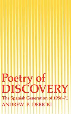 Poetry Of Discovery: The Spanish Generation of 1956-1971