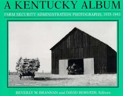 Image for A Kentucky Album: Farm Security Administration Photographs, 1935-1943 A Kentucky Album: Farm Security Administration Photographs, 1935-1943