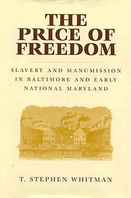 Image for THE PRICE OF FREEDOM: Slavery and Manumission in Baltimore and Early National Maryland