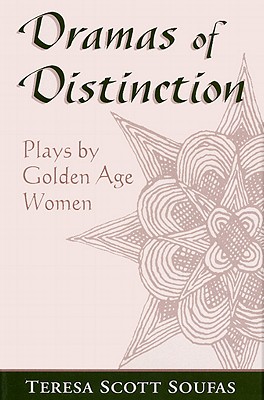 Dramas of Distinction: Plays by Golden Age Women (Studies in Romance Languages)