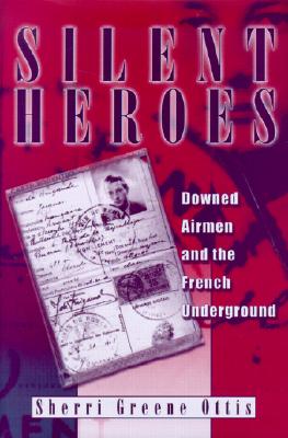 Image for Silent Heroes : Downed Airmen and the French Underground Silent Heroes : Downed Airmen and the French Underground