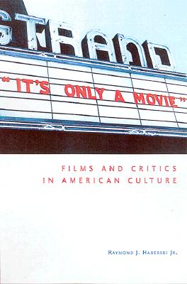It's Only a Movie!: Films and Critics in American Culture