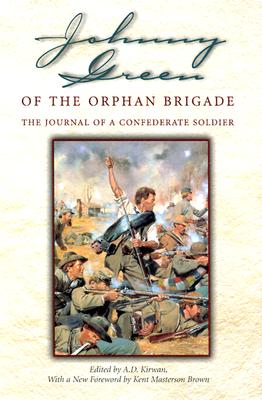 JOHNNY GREEN OF THE ORPHAN BRIGADE The Journal of a Confederate Soldier