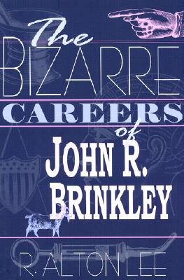 THE BIZARRE CAREERS OF JOHN R. BRINKLEY