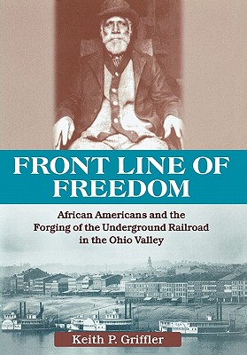 Front Line of Freedom: African Americans and the Forging of the Underground Railroad in the Ohio Valley (Ohio River Valley Series)
