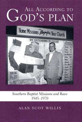 ALL ACCORDING TO GOD'S PLAN: SOUTHERN BAPTIST MISSIONS AND RACE, 1945-1970 (RELIGION IN THE SOUTH)